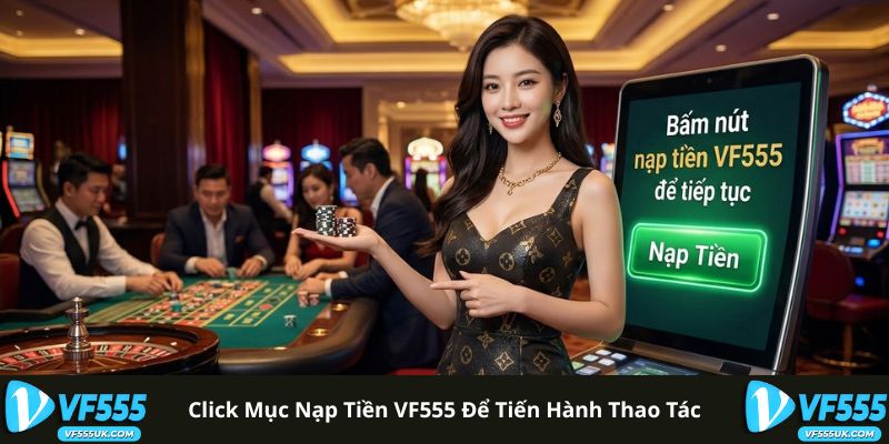 Nạp Tiền VF555 - Hướng Dẫn Giao Dịch Chi Tiết Theo Từng Bước 2 Giao diện nạp tiền trên VF555