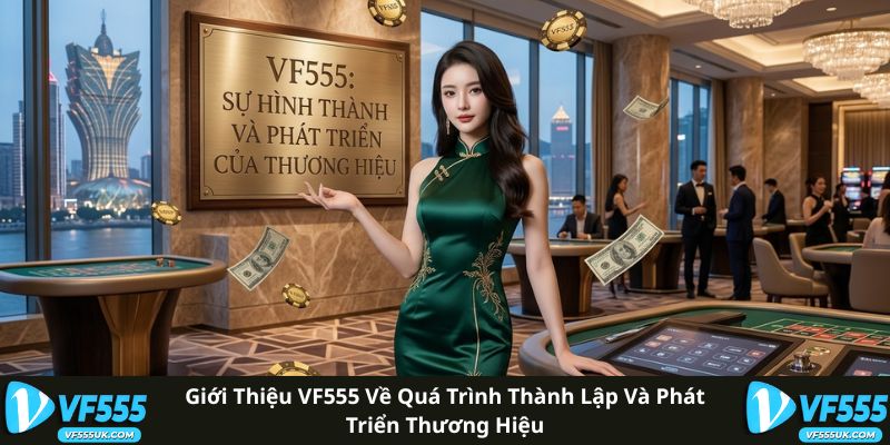 Giới Thiệu VF555 - Nhà Cái Cá Cược Trực Tuyến Uy Tín 1 Quá trình thành lập và phát triển VF555