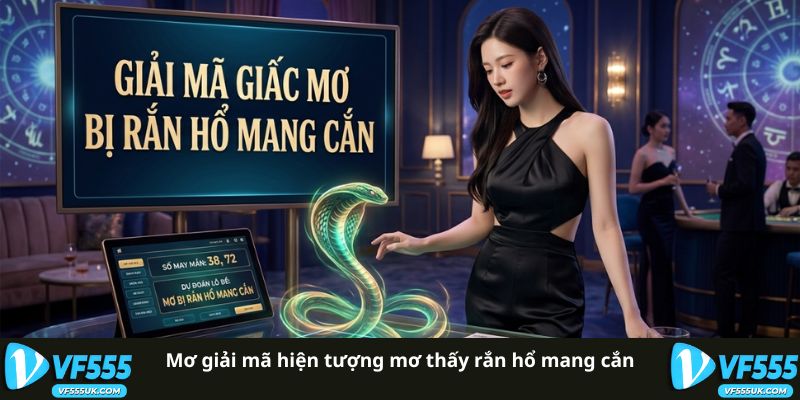 Giải mã giấc mơ thấy rắn hổ mang cắn